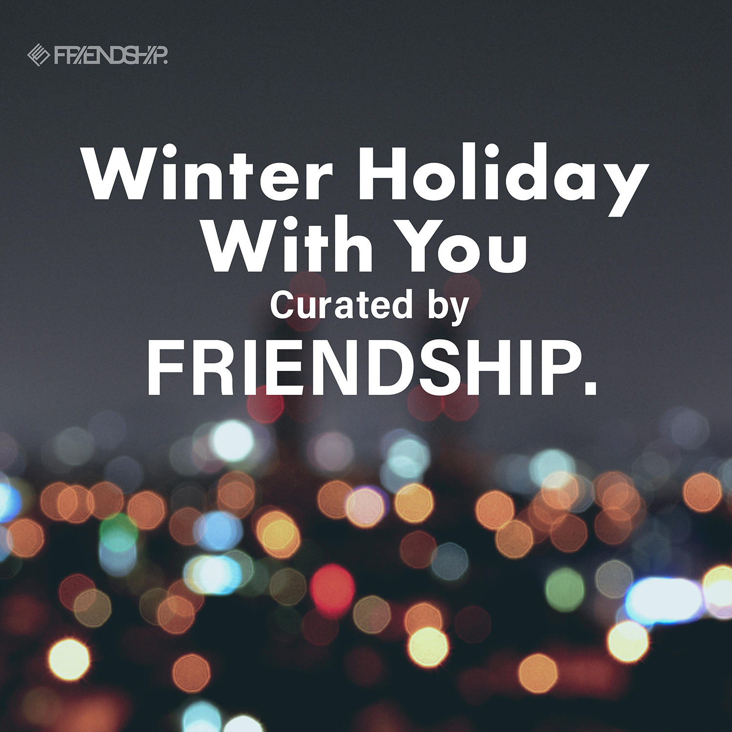 少しでも特別な日に。ホリデープレイリスト「Winter Holiday With You Curated by FRIENDSHIP.」