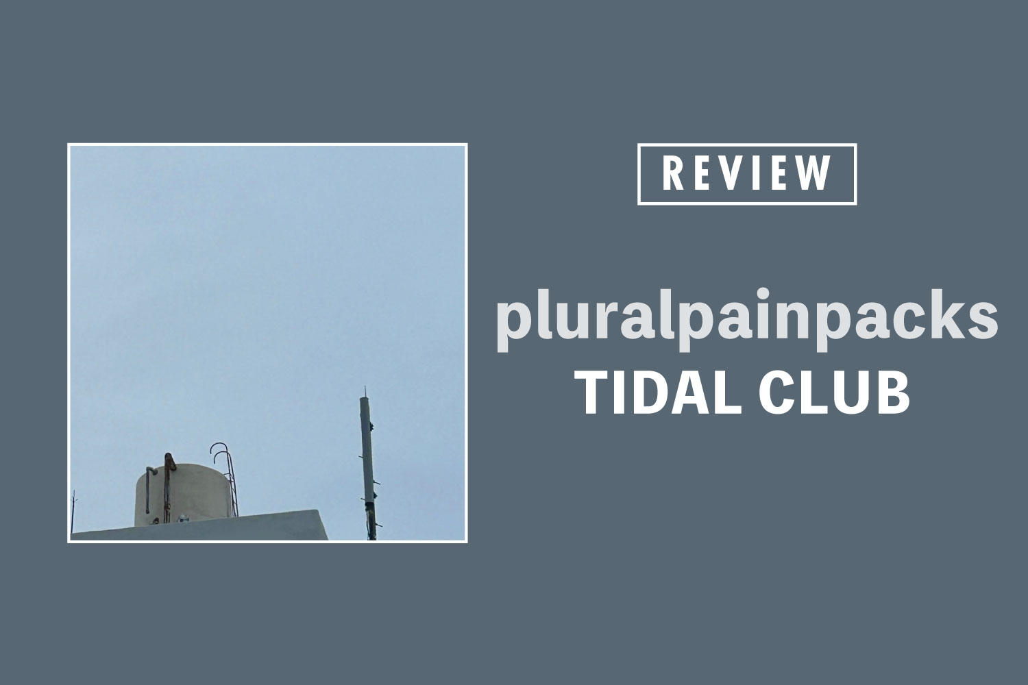TIDAL CLUB「pluralpainpacks」──水面下の不安を掬いあげる10個の絆創膏