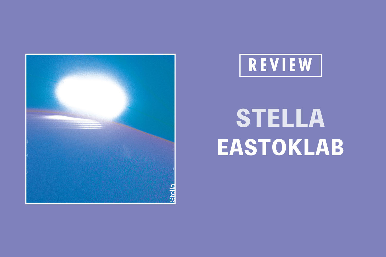 EASTOKLAB「STELLA」──緻密な音響と情感が導く、星々を巡る新たな到達点