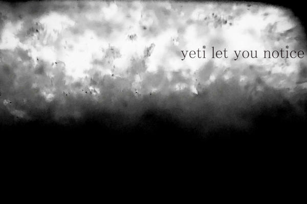 yeti let you notice
