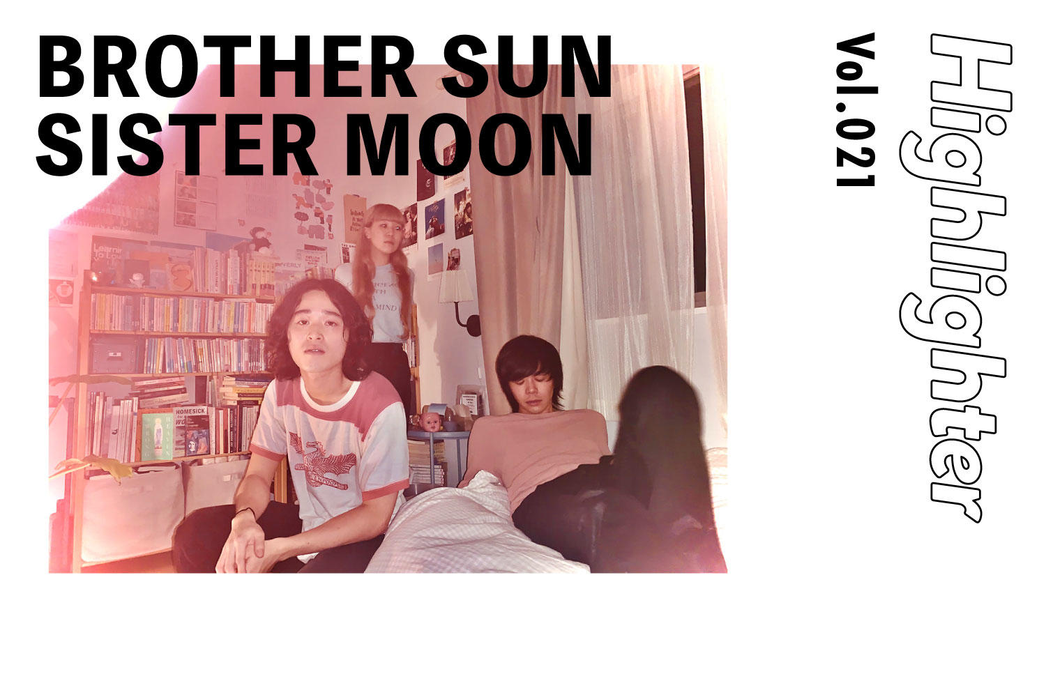 -Highlighter Vol.021-「BROTHER SUN SISTER MOON」