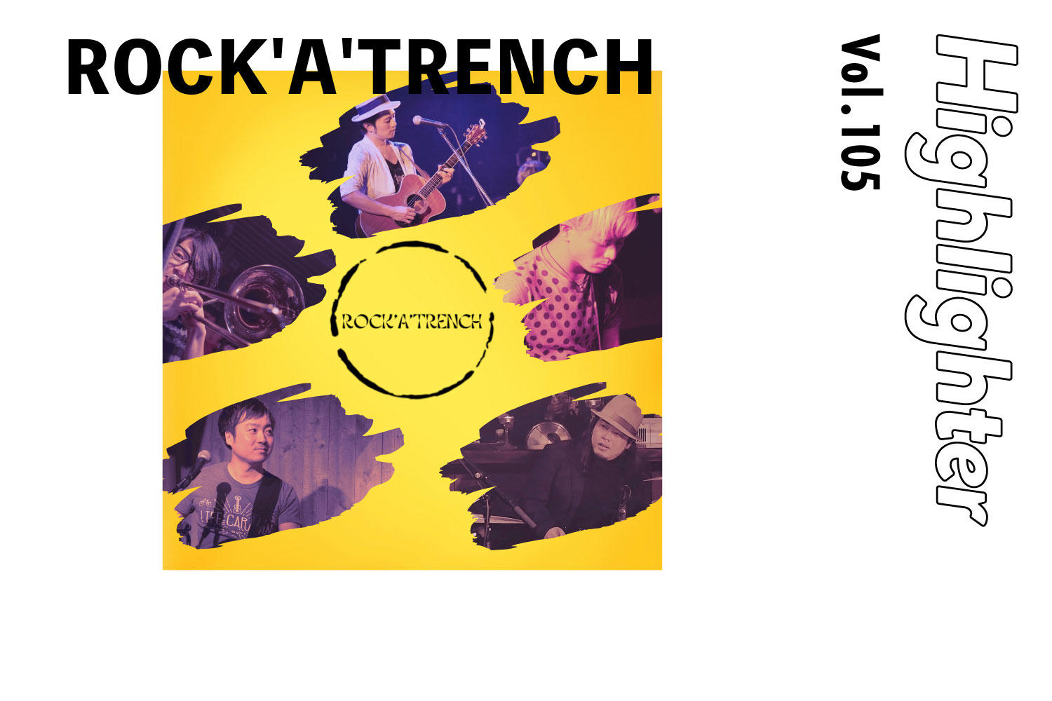  10年ぶりに再始動！過去から未来に希望をつなぐ「ROCK'A'TRENCH」-Highlighter Vol.105-