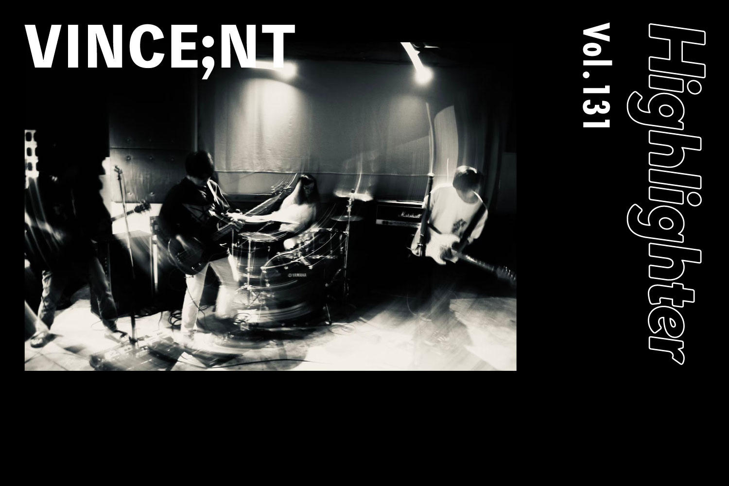 固定概念に囚われないオルタナティブロックバンドの美学「VINCE;NT」-Highlighter Vol.131-