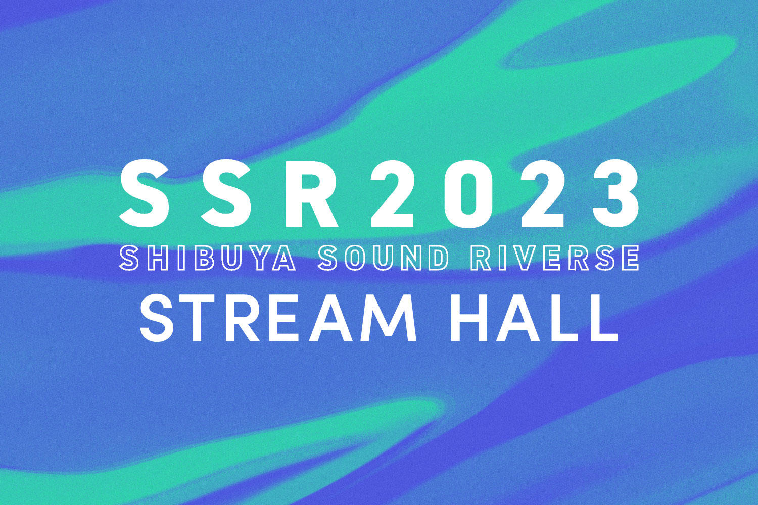 SHIBUYA SOUND RIVERSE 2023開催。STREAM HALL出演アーティストのおすすめソングを紹介！