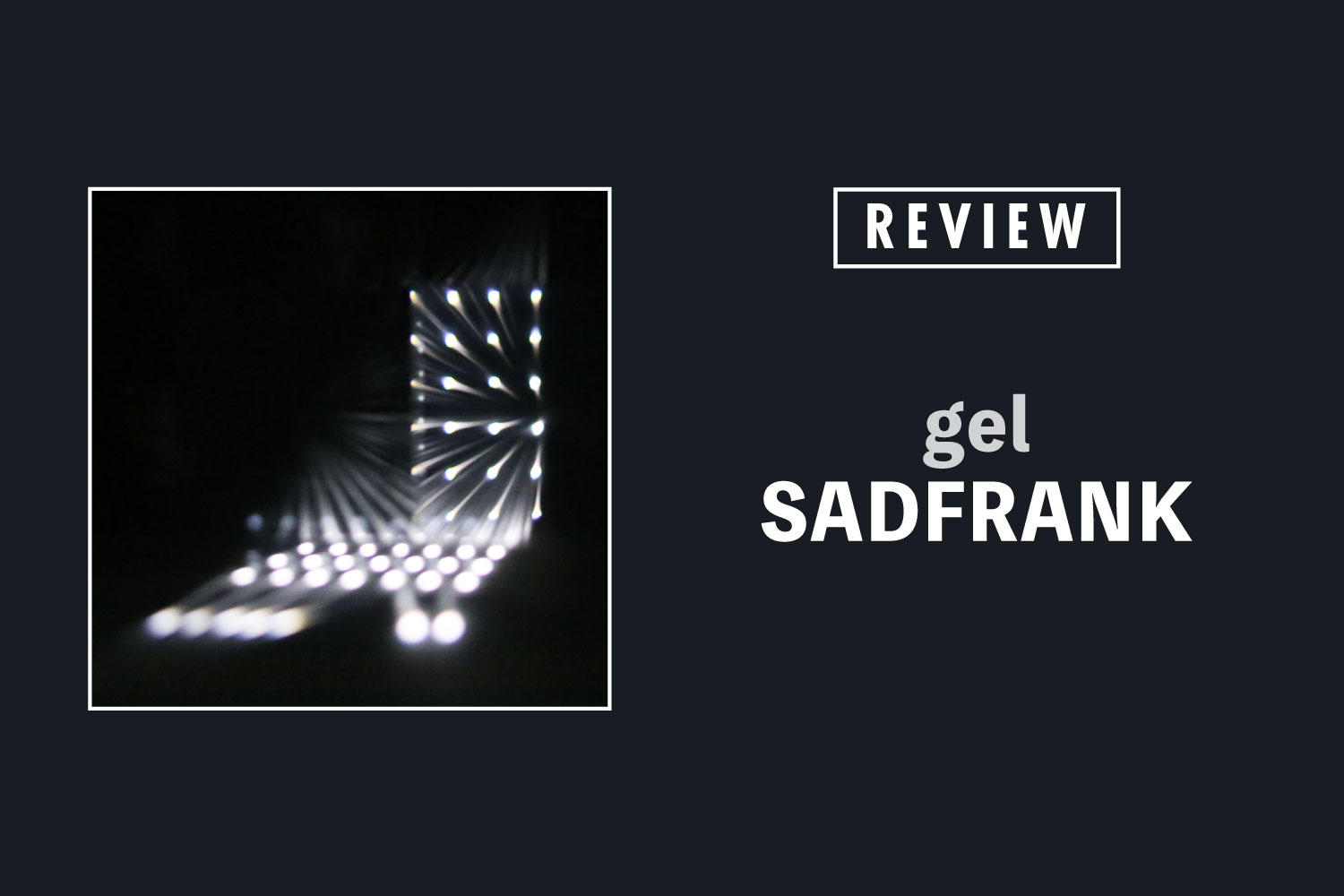 SADFRANK「gel」──想像の遥か先へ。SADFRANK驚愕のファースト・アルバム
