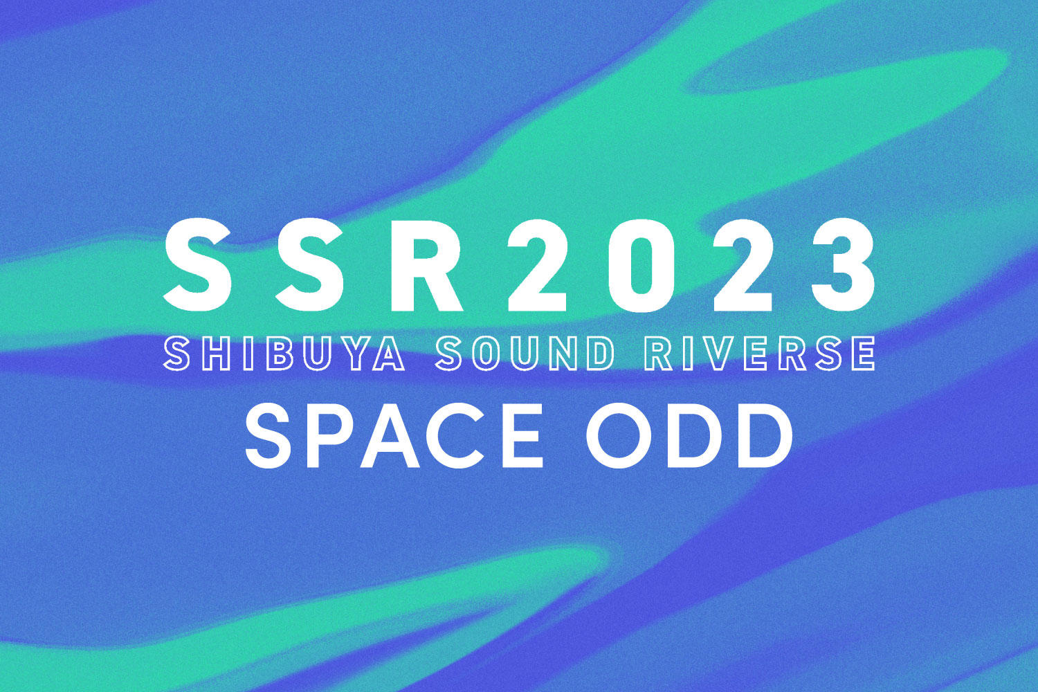 SHIBUYA SOUND RIVERSE 2023開催。SPACE ODD出演アーティストのおすすめソングを紹介！